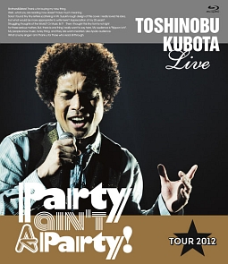 ２５ｔｈ　Ａｎｎｉｖｅｒｓａｒｙ　Ｔｏｓｈｉｎｏｂｕ　Ｋｕｂｏｔａ　Ｃｏｎｃｅｒｔ　Ｔｏｕｒ　２０１２　“Ｐａｒｔｙ　ａｉｎ’ｔ　Ａ　Ｐａｒｔｙ！”