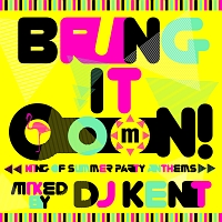 Bring It OooN! -King Of Summer Party Anthems- mixed by DJ KENT