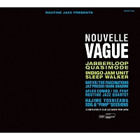 ROUTINE JAZZ PRESENTS”NOUVELLE VAGUE”COMPILE OF JAPANESE CLUB JAZZ BAND