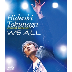 ＨＩＤＥＡＫＩ　ＴＯＫＵＮＡＧＡ　ＣＯＮＣＥＲＴ　ＴＯＵＲ　２００９　「ＷＥ　ＡＬＬ」