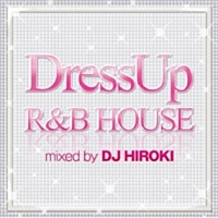 ＤＲＥＳＳ－ＵＰ　Ｒ＆Ｂ　ＨＯＵＳＥ　ｍｉｘｅｄ　ｂｙ　ＤＪ　ＨＩＲＯＫＩ