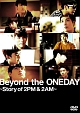 Beyond　the　ONEDAY〜Story　of　2PM＆2AM〜