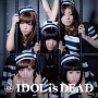 IDOL　is　DEAD（通常盤）