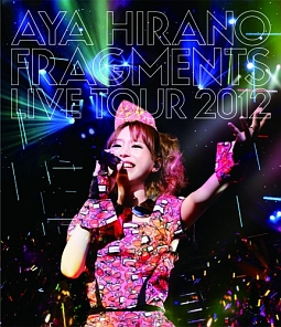 AYA　HIRANO　FRAGMENTS　LIVE　TOUR　2012