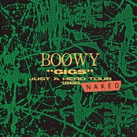 GIGS”JUST A HERO TOUR 1986 NAKED/BOΦWY - 販売CD｜TSUTAYA レンタル