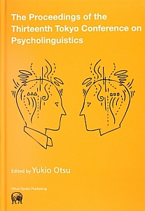 Ｔｈｅ　Ｐｒｏｃｅｅｄｉｎｇｓ　ｏｆ　ｔｈｅ　Ｔｈｉｒｔｅｅｎｔｈ　Ｔｏｋｙｏ　Ｃｏｎｆｅｒｅｎｃｅ　ｏｎ　Ｐｓｙｃｈｏｌｉｎｇｕｉｓｔｉｃｓ