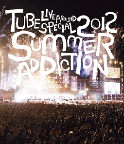 ＴＵＢＥ　Ｌｉｖｅ　Ａｒｏｕｎｄ　Ｓｐｅｃｉａｌ　２０１２　－ＳＵＭＭＥＲ　ＡＤＤＩＣＴＩＯＮ－