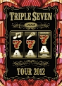 TOUR　2012　－777－　TRIPLE　SEVEN
