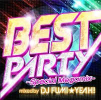 ＢＥＳＴ　ＰＡＲＴＹ　－Ｓｐｅｃｉａｌ　Ｍｅｇａｍｉｘ－　ｍｉｘｅｄ　ｂｙ　ＤＪ　ＦＵＭＩ★ＹＥＡＨ！