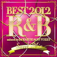 ＢＥＳＴ　２０１２　Ｒ＆Ｂ　～Ｓｗｅｅｔ　Ｍｉｘ～