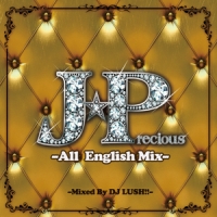 Ｊ★Ｐｒｅｃｉｏｕｓ　－Ａｌｌ　Ｅｎｇｌｉｓｈ　Ｍｉｘ－　ｍｉｘｅｄ　ｂｙ　ＤＪ　ＬＵＳＨ！！