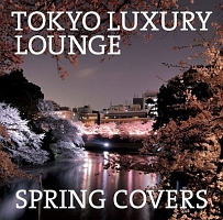 TOKYO LUXURY LOUNGE SPRING COVERS