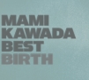 MAMI　KAWADA　BEST　BIRTH