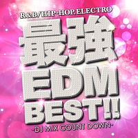 最強EDM BEST!! -DJ MIX COUNT DOWN-