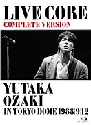 LIVE　CORE　完全版〜YUTAKA　OZAKI　IN　TOKYO　DOME　1988・9・12