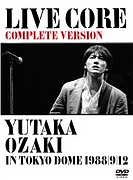 LIVE　CORE　完全版〜YUTAKA　OZAKI　IN　TOKYO　DOME　1988・9・12