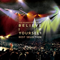 YUKI KOYANAGI LIVE TOUR 2012 「Believe in yourself」 Best Selectio