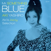Mr.SOMETHING BLUE ～Aki’s Jazzy Selection～