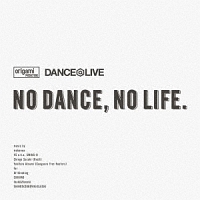 ｏｒｉｇａｍｉ　ＰＲＯＤＵＣＴＩＯＮＳ×ＤＡＮＣＥ＠ＬＩＶＥ　Ｐｒｅｓｅｎｔｓ　ＮＯ　ＤＡＮＣＥ，ＮＯ　ＬＩＦＥ．