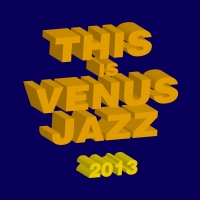 ＴＨＩＳ　ＩＳ　ＶＥＮＵＳ　ＪＡＺＺ　２０１３