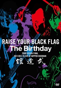 RAISE　YOUR　BLACK　FLAG　The　Birthday　TOUR　VISION　FINAL　2012．DEC．19　LIVE　AT　NIPPON　BUDOKAN