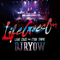 “LIFE GOES ON” LIVE DVD&MIX TAPE
