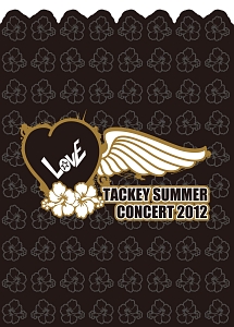 TACKEY　SUMMER　“LOVE”　CONCERT　2012