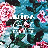 COMEBACK MY DAUGHTERS『Mira』