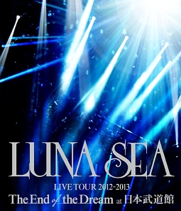 LUNA　SEA　LIVE　TOUR　2012－2013　The　End　of　the　Dream　at　日本武道館