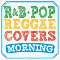 R&B+POP REGGAE COVERS MORNING