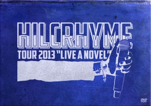 ＨＩＬＣＲＨＹＭＥ　ＴＯＵＲ　２０１３　“ＬＩＶＥ　Ａ　ＮＯＶＥＬ”