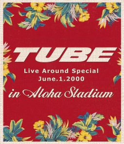 TUBE　LIVE　AROUND　SPECIAL　June．1．2000　in　ALOHA　STADIUM