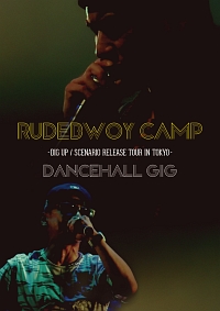 RUDEBWOY　CAMP－DIG　UP／SCENARIO　RELEASE　TOUR　IN　TOKYO－　“DANCEHALL　GIG”