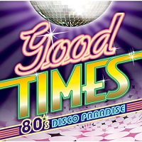 Good Times - 80’s ディスコ・パラダイス