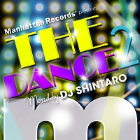 Manhattan Records Presents”The Dance!!2”mixed by DJ SHINTARO