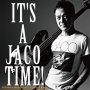 IT’S　A　JACO　TIME！