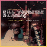 ＫＩＬＬ　ＹＯＵＲＳＥＬＦ　ＤＡＮＣＩＮＧ　：　ＴＨＥ　ＳＴＯＲＹ　ＯＦ　ＳＵＮＳＥＴ　ＲＥＣＯＲＤＳ　ＩＮＣ．　ＣＨＩＣＡＧＯ　１９８５－８８