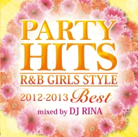 ＰＡＲＴＹ　ＨＩＴＳ　Ｒ＆Ｂ　ＧＩＲＬＳ　ＳＴＹＬＥ　～２０１２－２０１３ＢＥＳＴ～　Ｍｉｘｅｄ　ｂｙ　ＤＪ　ＲＩＮＡ