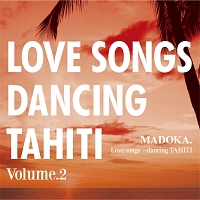 ＬＯＶＥ　ＳＯＮＧＳ　ＤＡＮＣＩＮＧ　ＴＡＨＩＴＩ　ＶＯＬ．２