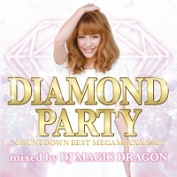 ＤＩＡＭＯＮＤ　ＰＡＲＴＹ　－ｃｏｕｎｔｄｏｗｎ　ｂｅｓｔ　ｍｅｇａｍｉｘｘｘｘｘ！！！－　ｍｉｘｅｄ　ｂｙ　ＤＪ　ＭＡＧＩＣ　ＤＲＡＧＯＮ