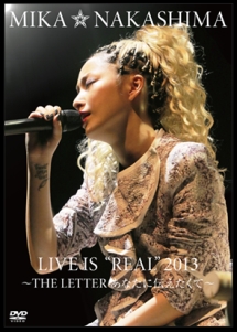 MIKA　NAKASHIMA　LIVE　IS　“REAL”　2013　〜THE　LETTER　あなたに伝えたくて〜