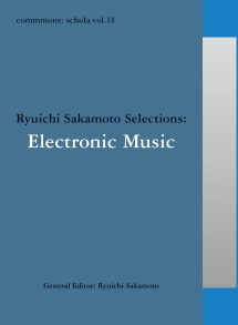 ｃｏｍｍｍｏｎｓ：　ｓｃｈｏｌａ　ｖｏｌ．１３　Ｒｙｕｉｃｈｉ　Ｓａｋａｍｏｔｏ　Ｓｅｌｅｃｔｉｏｎｓ：Ｅｌｅｃｔｒｏｎｉｃ　Ｍｕｓｉｃ