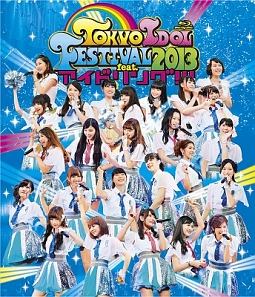 ＴＯＫＹＯ　ＩＤＯＬ　ＦＥＳＴＩＶＡＬ　２０１３　ｆｅａｔ．アイドリング！！！