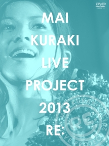 Mai　Kuraki　LIVE　PROJECT　2013　“RE：”