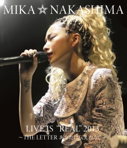 MIKA　NAKASHIMA　LIVE　IS　“REAL”　2013　〜THE　LETTER　あなたに伝えたくて〜