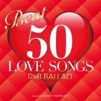 ＢＥＳＴ　５０　ＬＯＶＥ　ＳＯＮＧＳ　－Ｒ＆Ｂ　ＢＡＬＬＡＤ－　ｍｉｘｅｄ　ｂｙ　ＤＪ　ＤＤＴ－ＴＲＯＰＩＣＡＮＡ