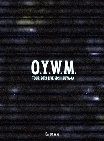O．Y．W．M．　TOUR　2013　LIVE　at　SHIBUYA－AX