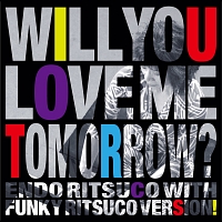 Ｗｉｌｌ　Ｙｏｕ　Ｌｏｖｅ　Ｍｅ　Ｔｏｍｏｒｒｏｗ？