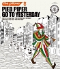 PIED　PIPER　GO　TO　YESTERDAY