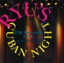 村上龍プロデュース　Ryu’s　Cuban　Night　20th　Anniversary　LIVE　！